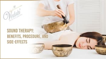 Sound Therapy: Benefits, Procedure, and Side-effects